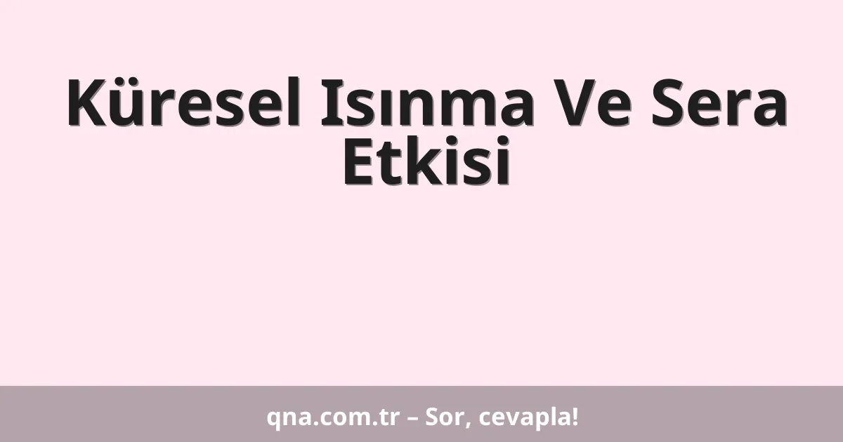 Küresel Isınma Ve Sera Etkisi