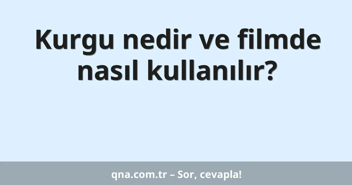 Kurgu nedir ve filmde nasıl kullanılır?