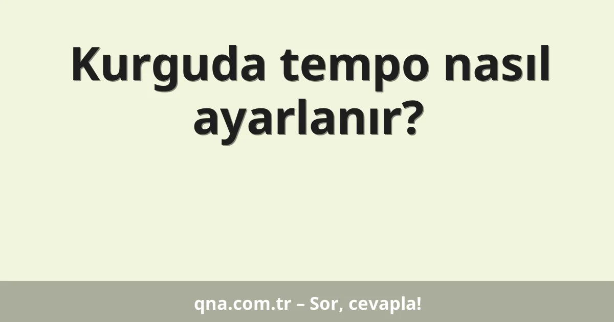 Kurguda tempo nasıl ayarlanır?