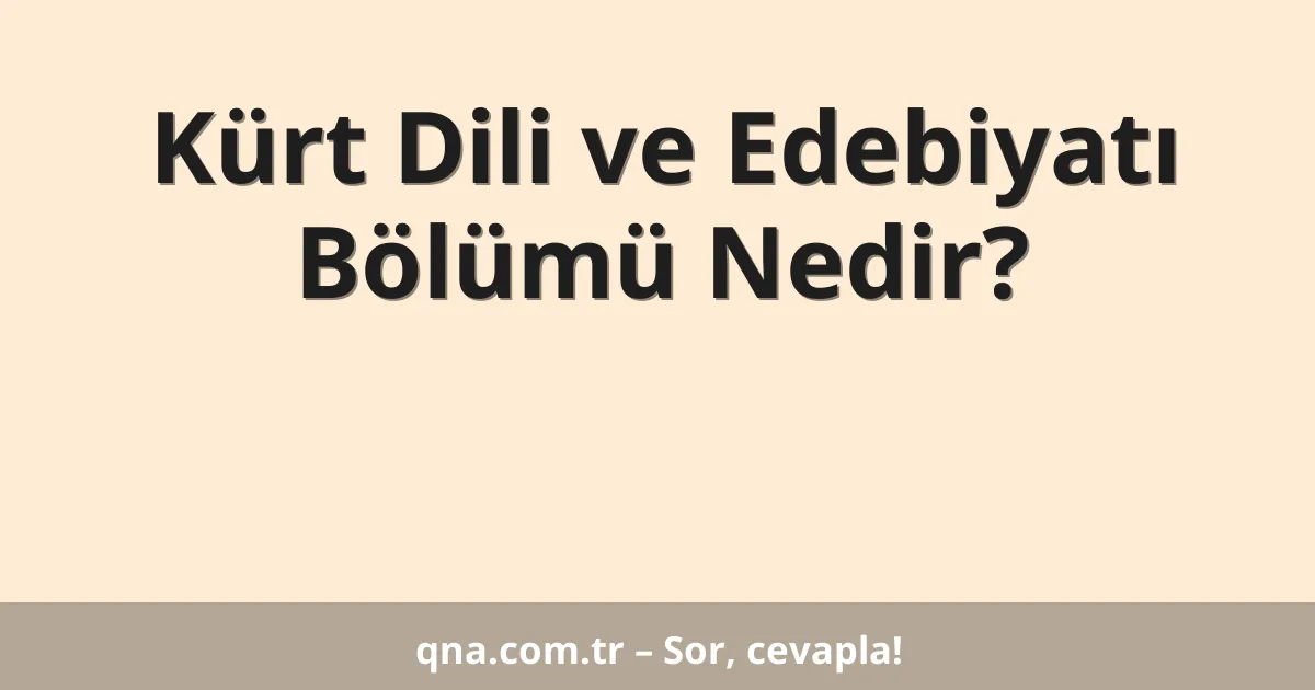 Kürt Dili ve Edebiyatı Bölümü Nedir?