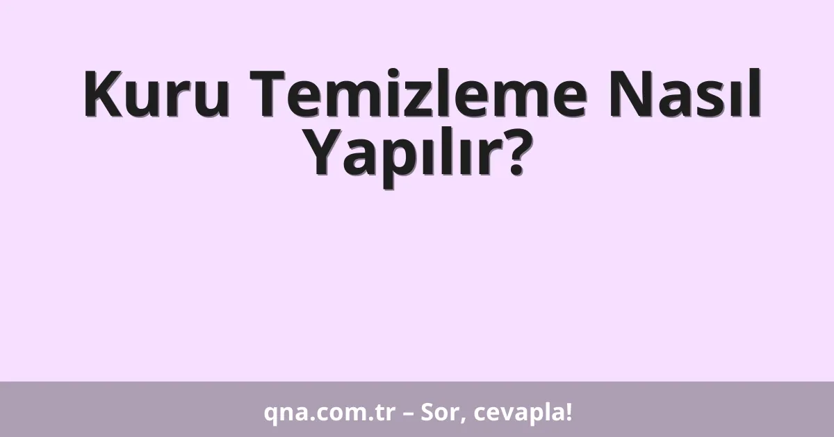 Kuru Temizleme Nasıl Yapılır?