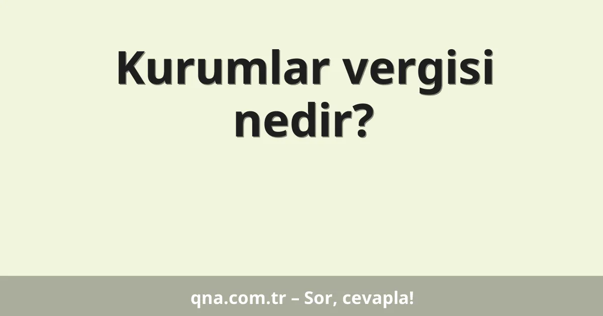 Kurumlar vergisi nedir?