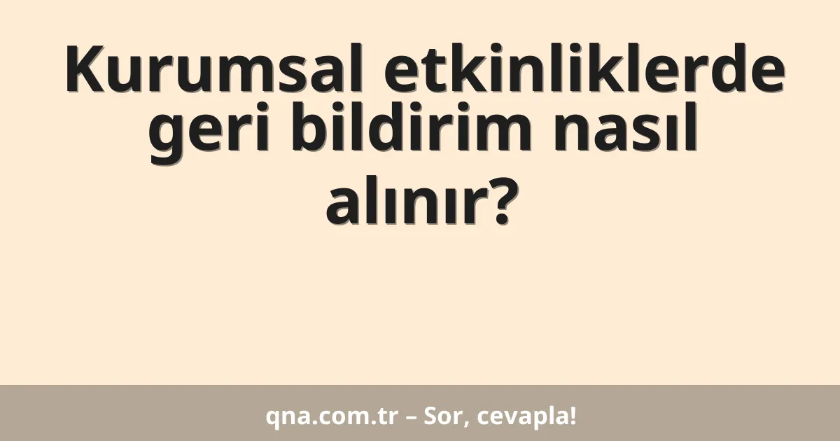 Kurumsal etkinliklerde geri bildirim nasıl alınır?