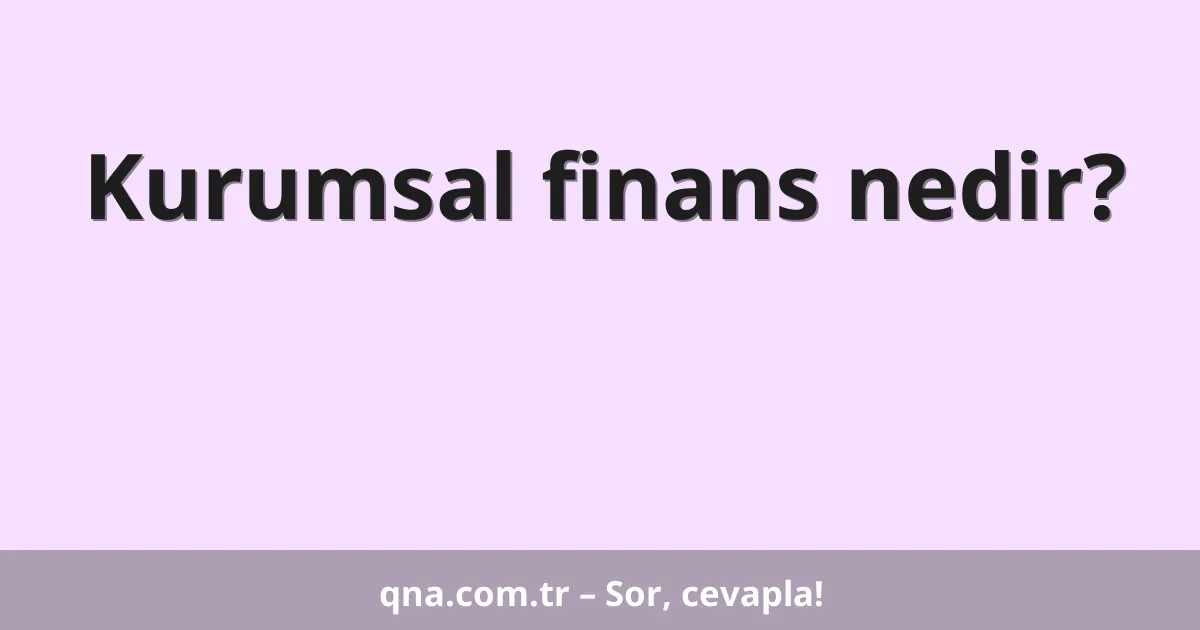 Kurumsal finans nedir?