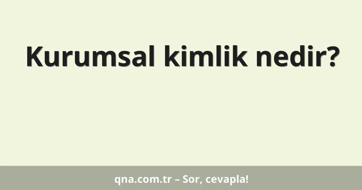 Kurumsal kimlik nedir?