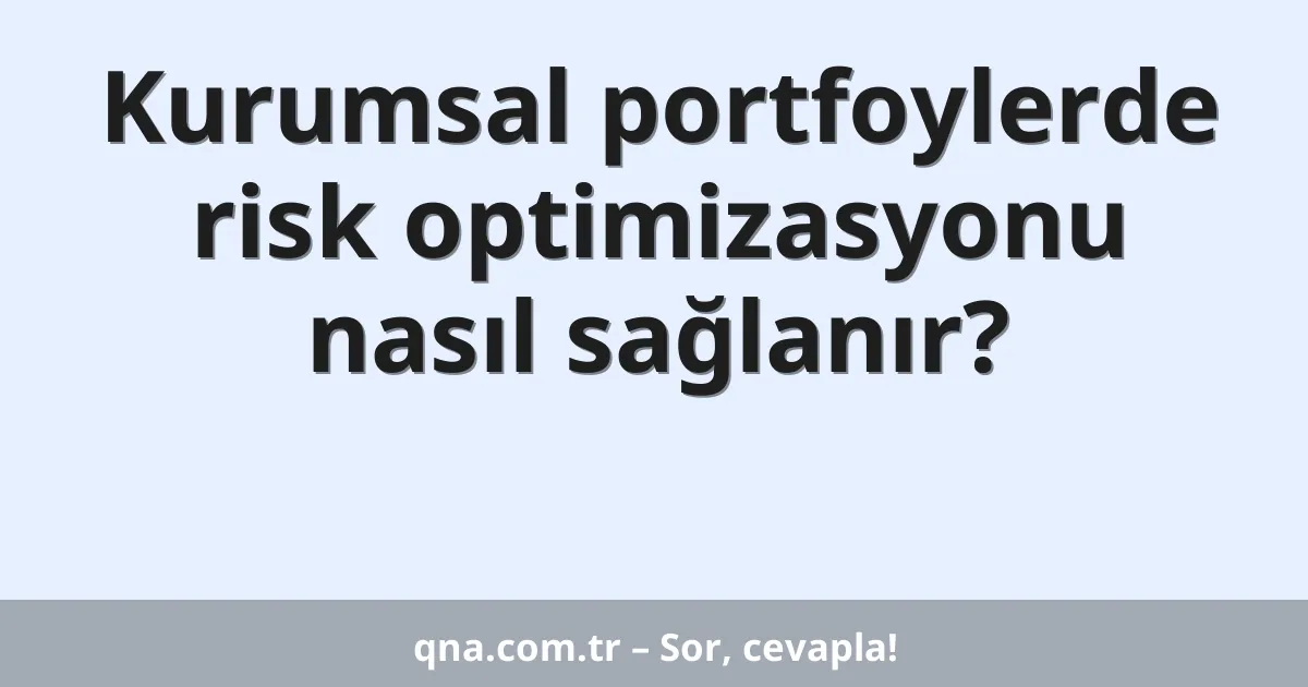 Kurumsal portfoylerde risk optimizasyonu nasıl sağlanır?