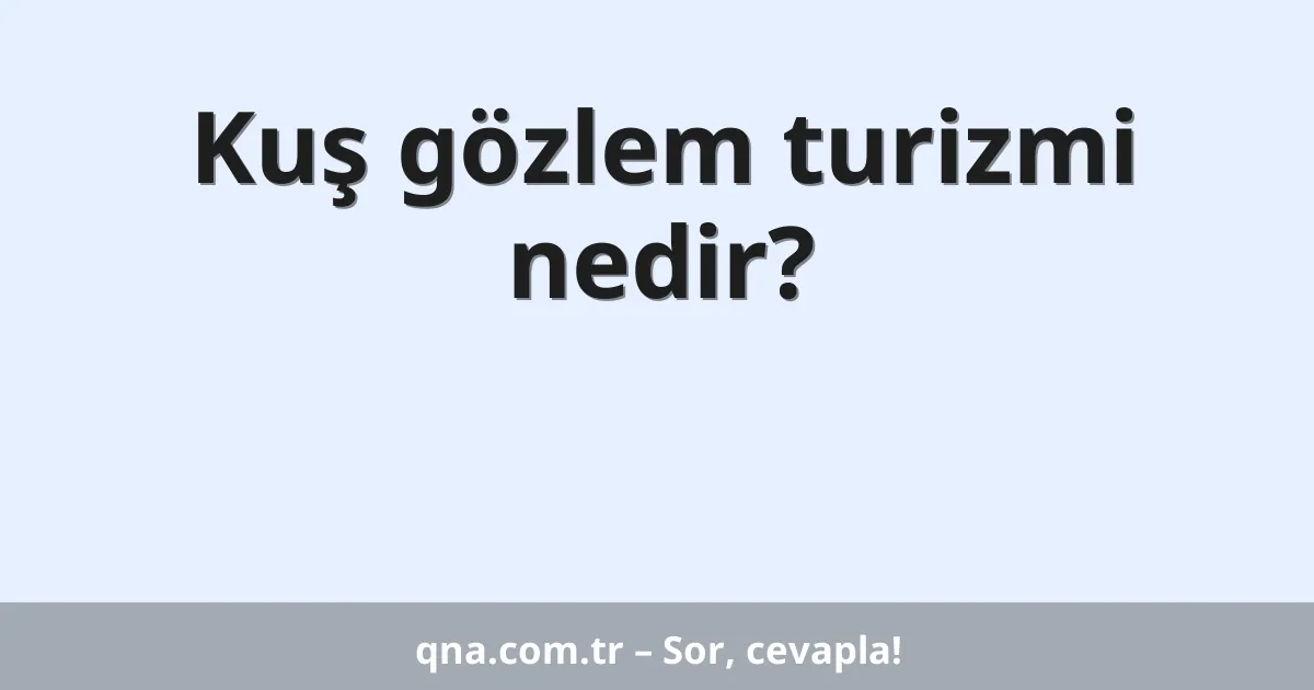 Kuş gözlem turizmi nedir?