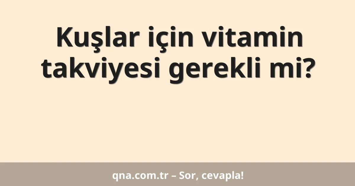 Kuşlar için vitamin takviyesi gerekli mi?
