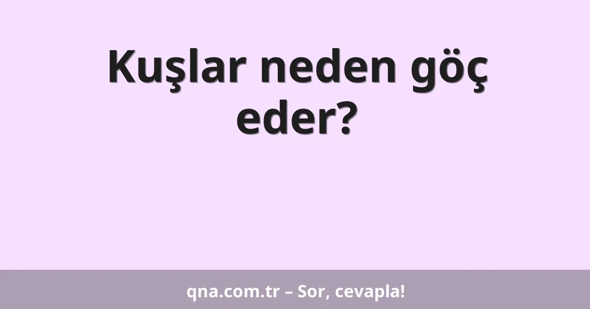 Kuşlar neden göç eder?