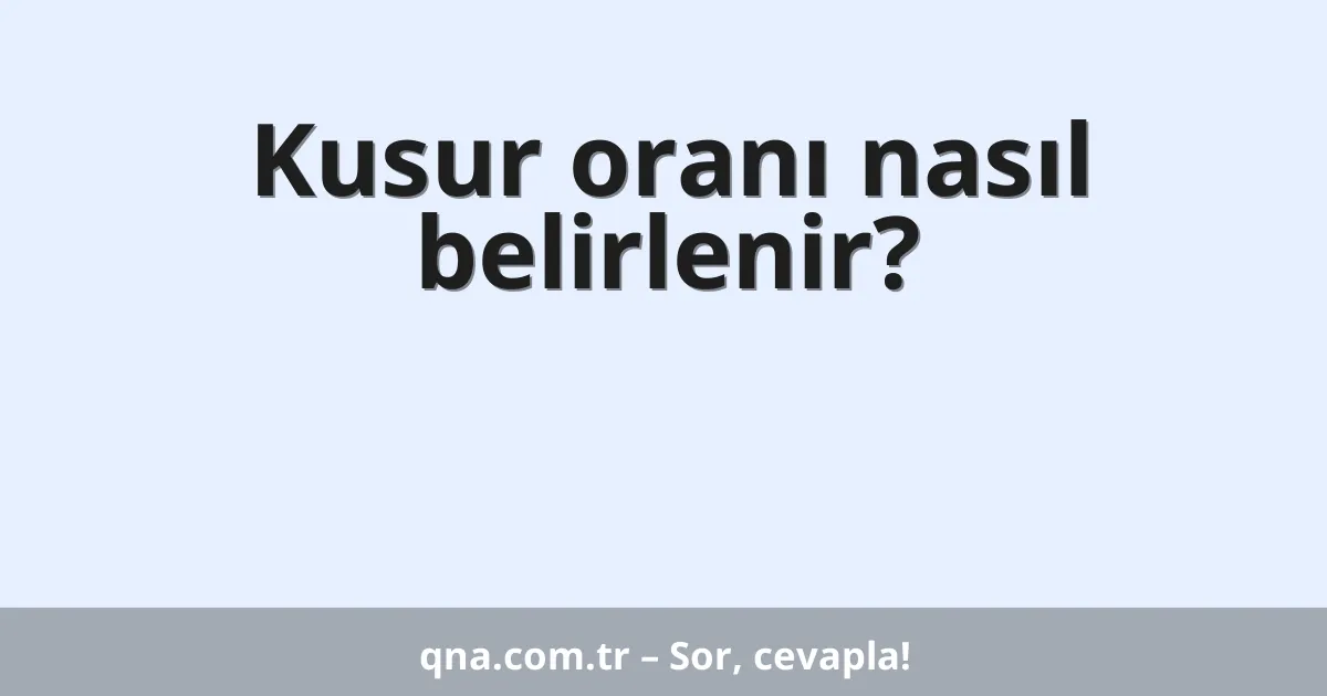 Kusur oranı nasıl belirlenir?