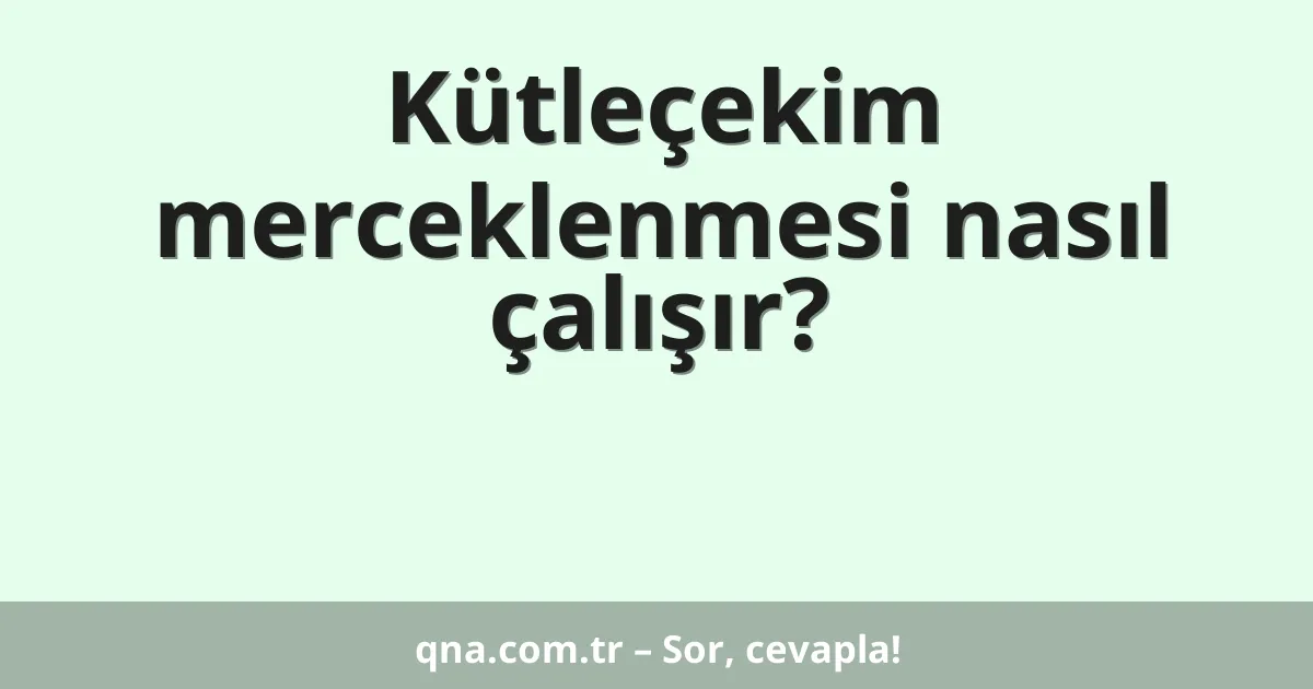 Kütleçekim merceklenmesi nasıl çalışır?