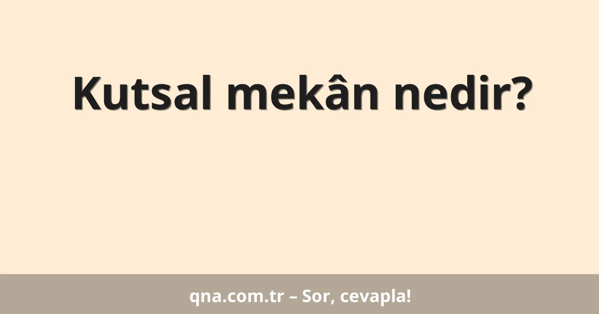 Kutsal mekân nedir?