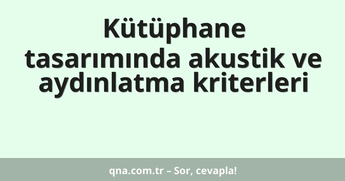Kütüphane tasarımında akustik ve aydınlatma kriterleri