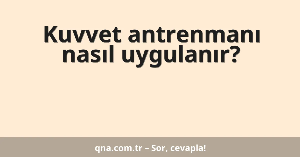 Kuvvet antrenmanı nasıl uygulanır?