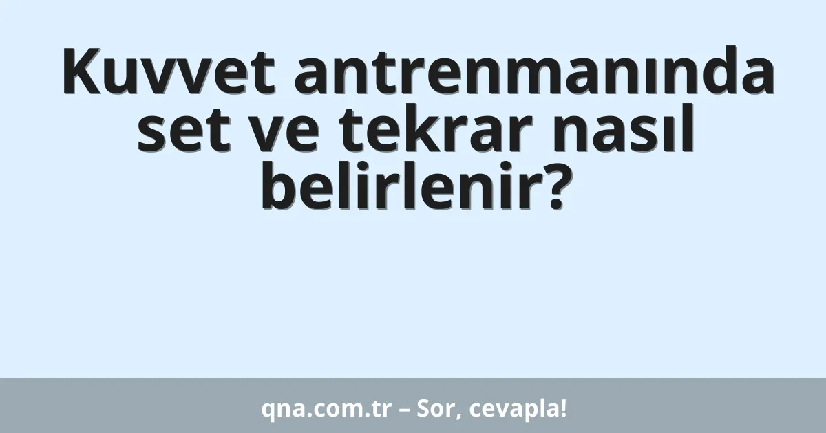 Kuvvet antrenmanında set ve tekrar nasıl belirlenir?
