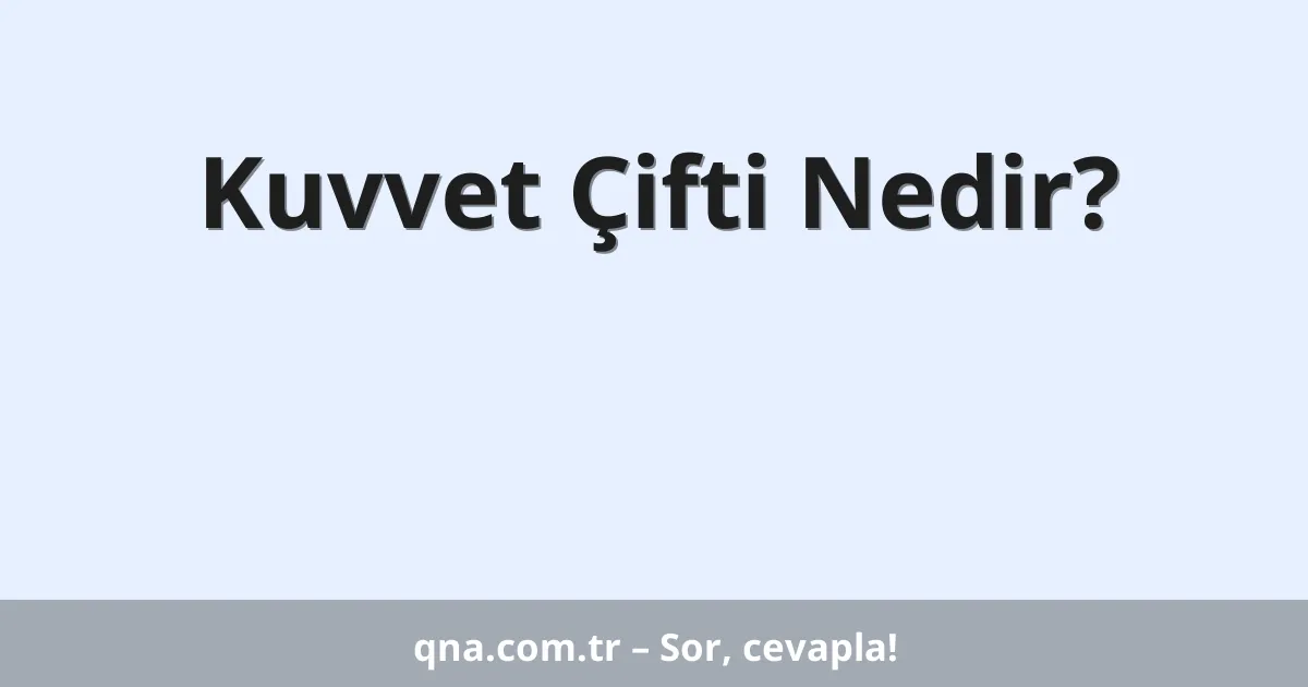 Kuvvet Çifti Nedir?
