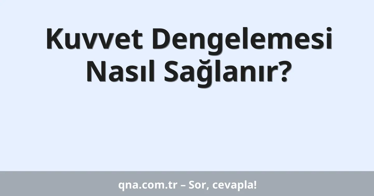 Kuvvet Dengelemesi Nasıl Sağlanır?
