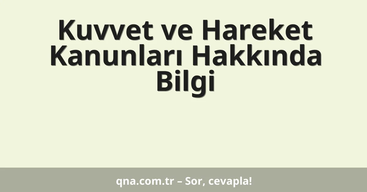 Kuvvet ve Hareket Kanunları Hakkında Bilgi