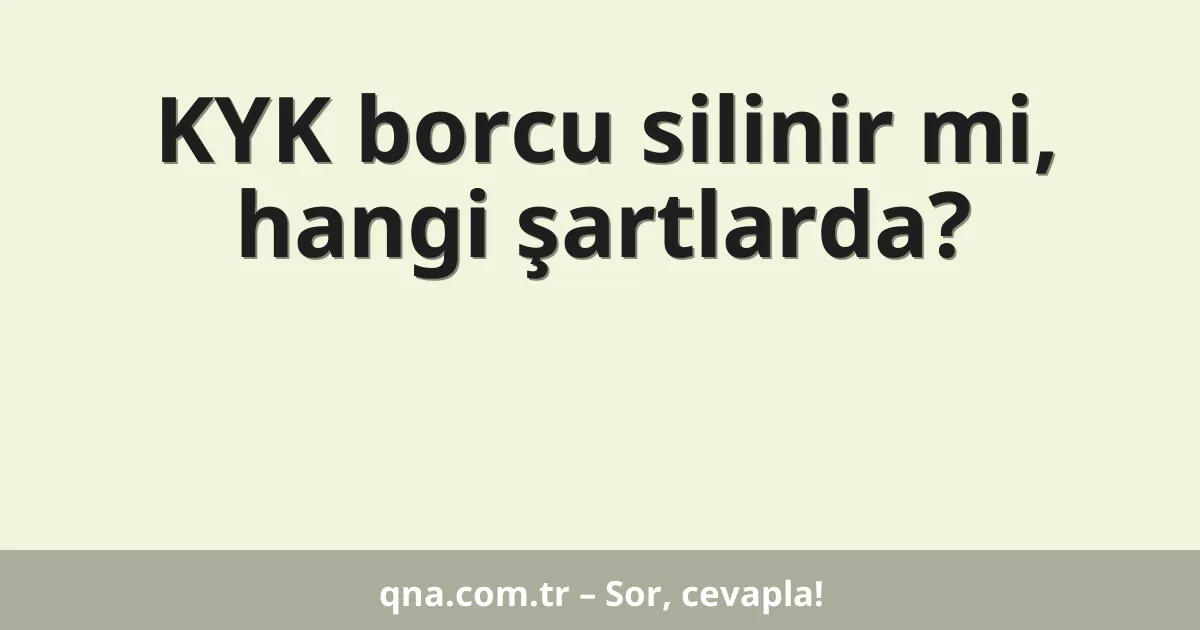 KYK borcu silinir mi, hangi şartlarda?