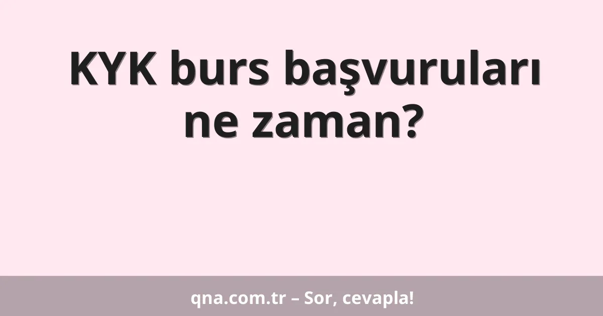 KYK burs başvuruları ne zaman?