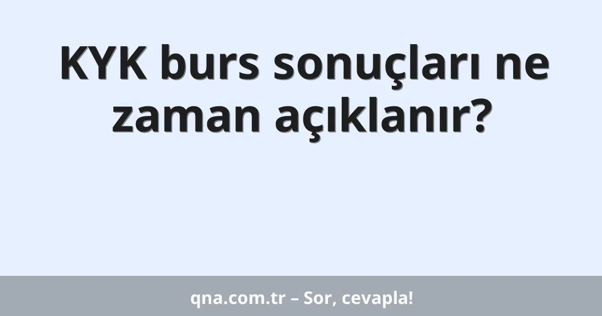 KYK burs sonuçları ne zaman açıklanır?