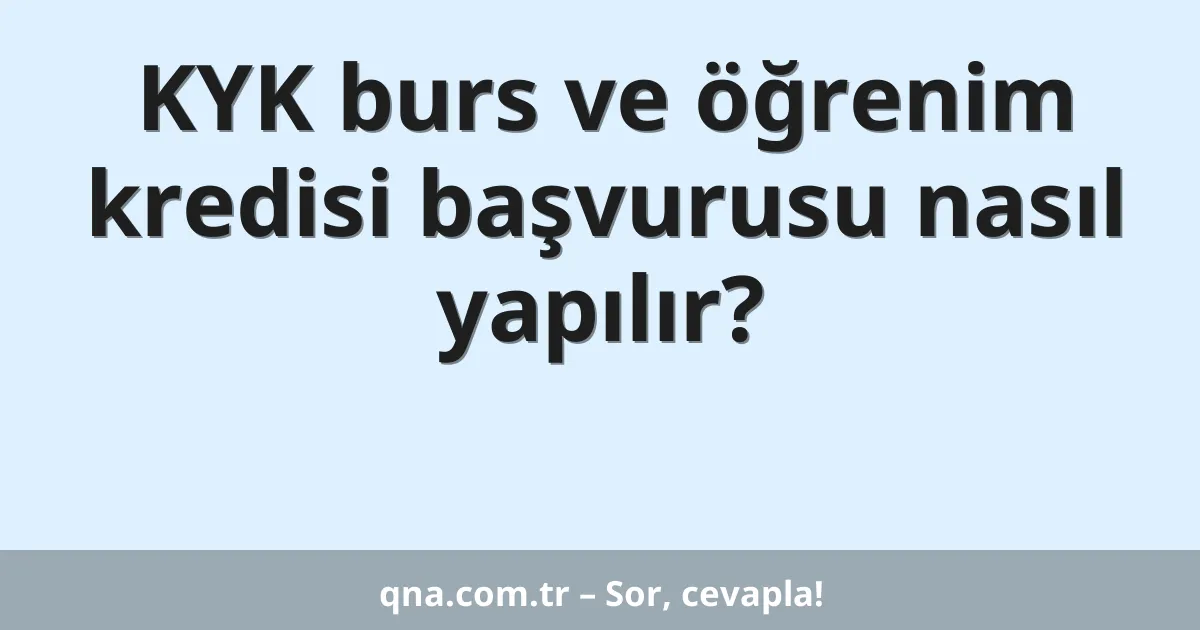 KYK burs ve öğrenim kredisi başvurusu nasıl yapılır?