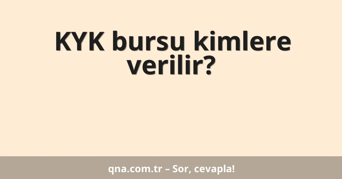 KYK bursu kimlere verilir?