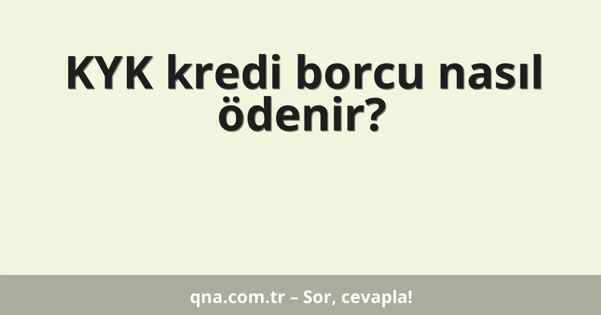 KYK kredi borcu nasıl ödenir?