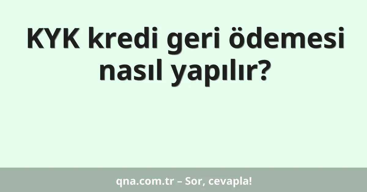 KYK kredi geri ödemesi nasıl yapılır?