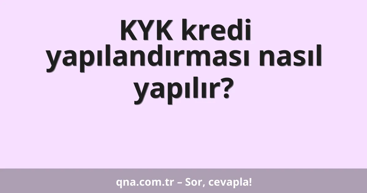 KYK kredi yapılandırması nasıl yapılır?
