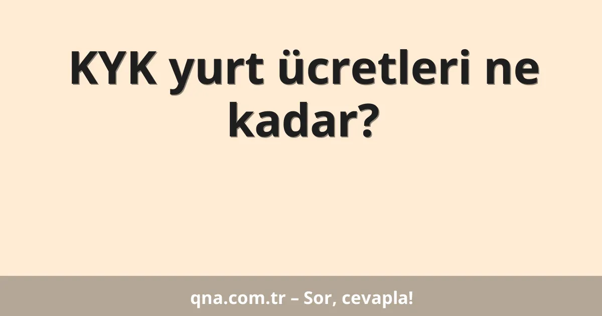 KYK yurt ücretleri ne kadar?