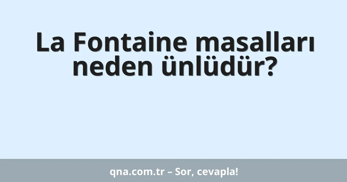 La Fontaine masalları neden ünlüdür?