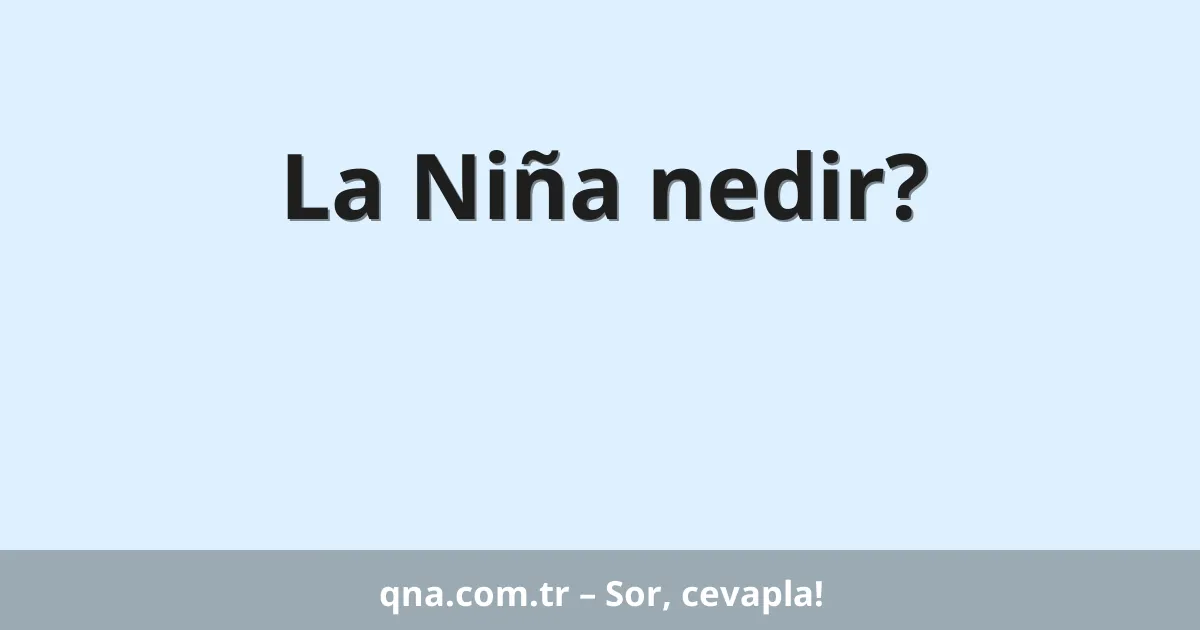 La Niña nedir?