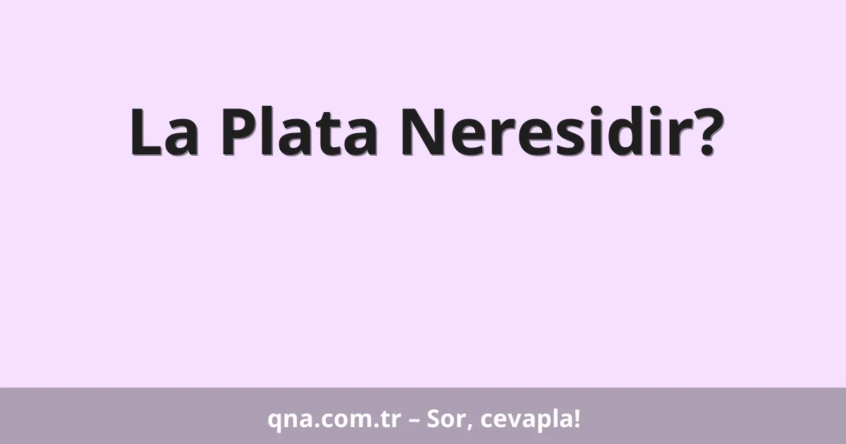 La Plata Neresidir?