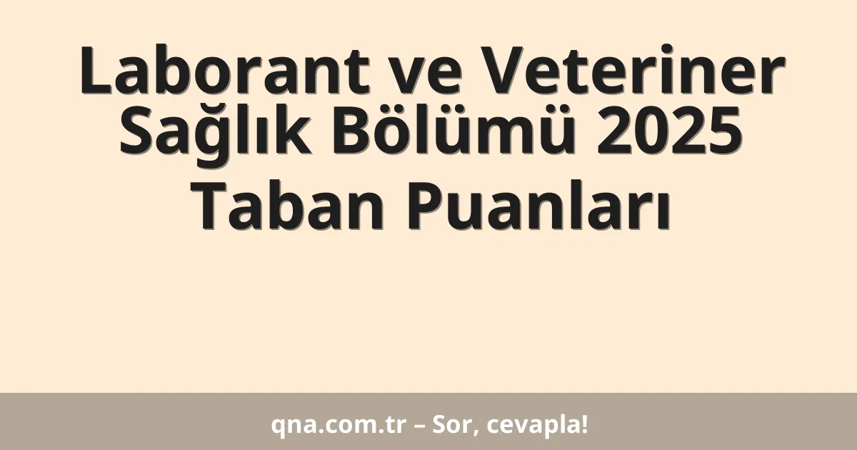 Laborant ve Veteriner Sağlık Bölümü 2025 Taban Puanları