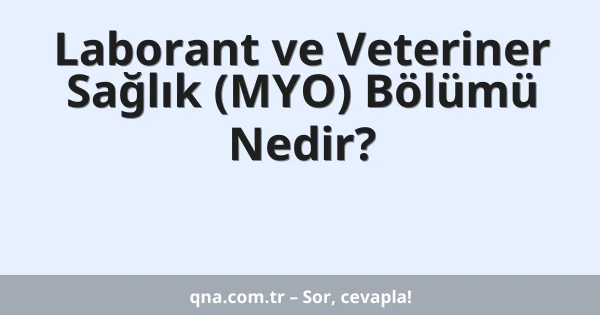 Laborant ve Veteriner Sağlık (MYO) Bölümü Nedir?