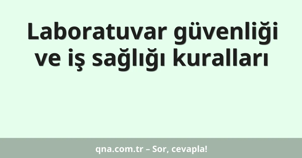 Laboratuvar güvenliği ve iş sağlığı kuralları