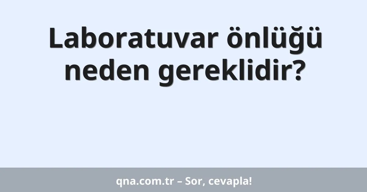 Laboratuvar önlüğü neden gereklidir?