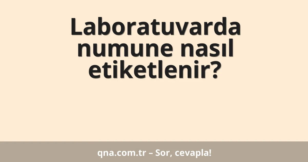Laboratuvarda numune nasıl etiketlenir?