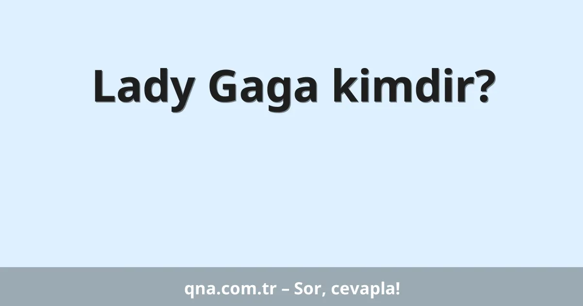 Lady Gaga kimdir?