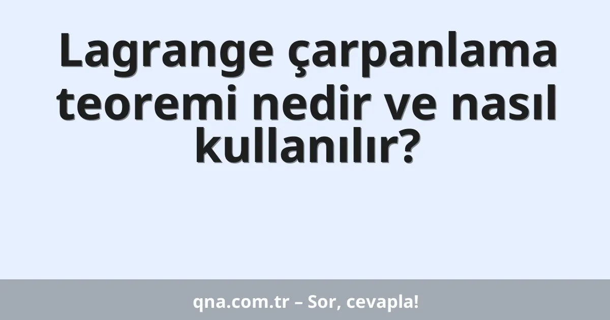 Lagrange çarpanlama teoremi nedir ve nasıl kullanılır?