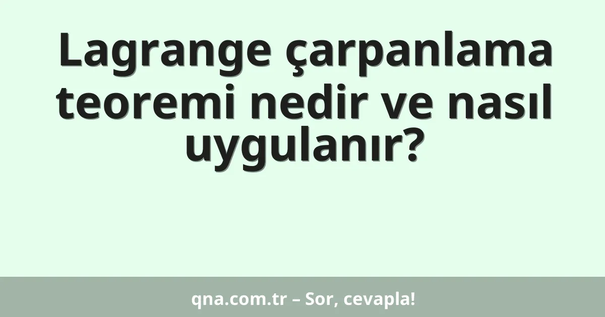 Lagrange çarpanlama teoremi nedir ve nasıl uygulanır?