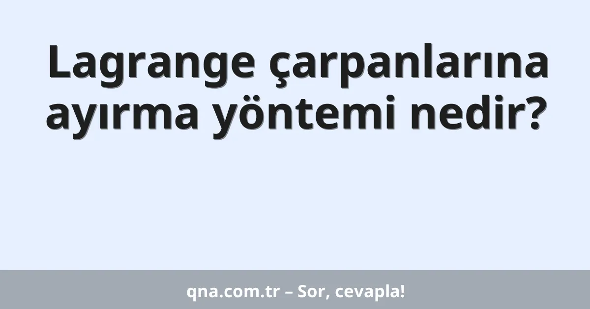 Lagrange çarpanlarına ayırma yöntemi nedir?