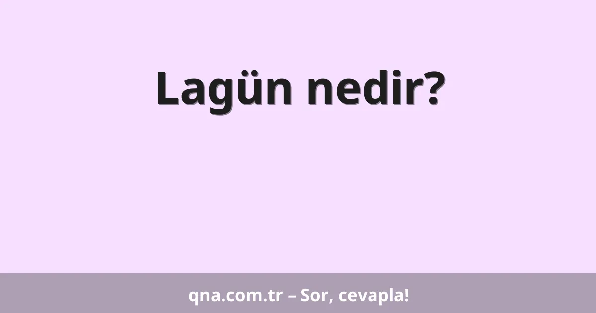 Lagün nedir?