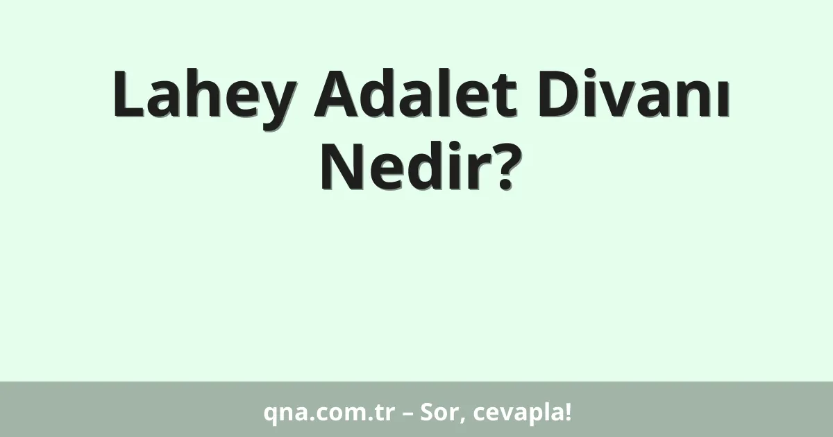 Lahey Adalet Divanı Nedir?