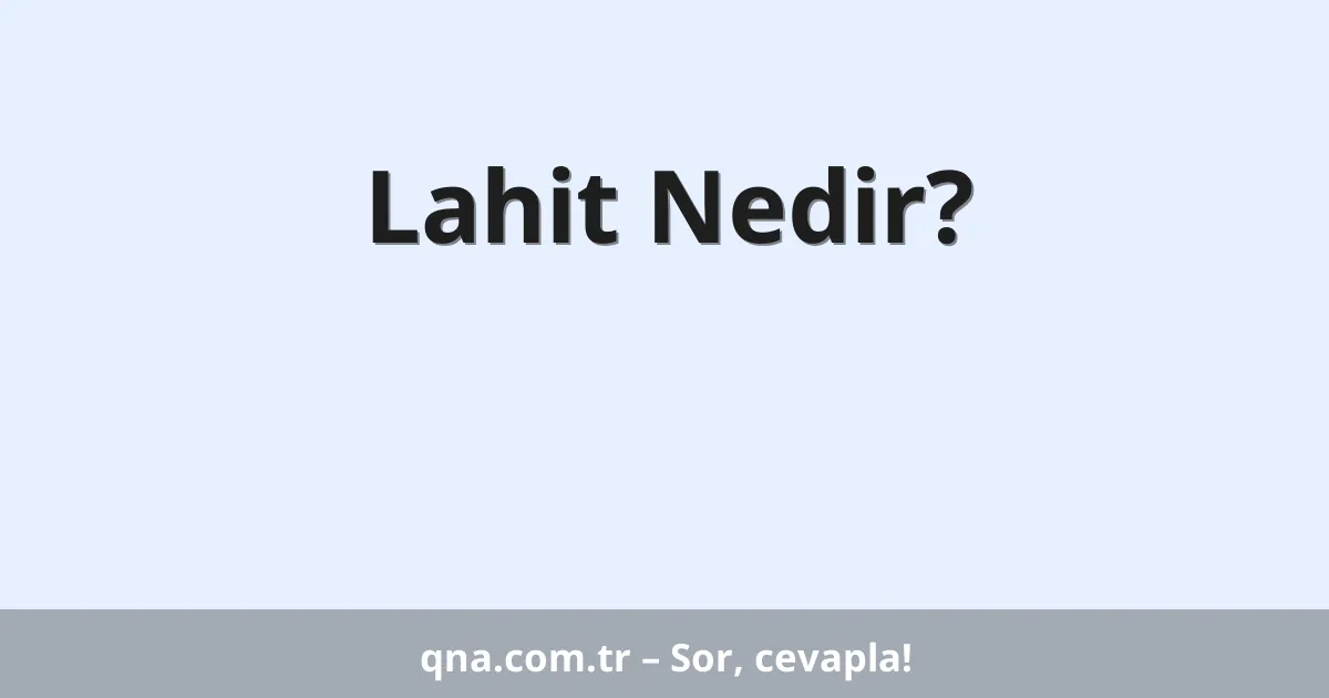 Lahit Nedir?