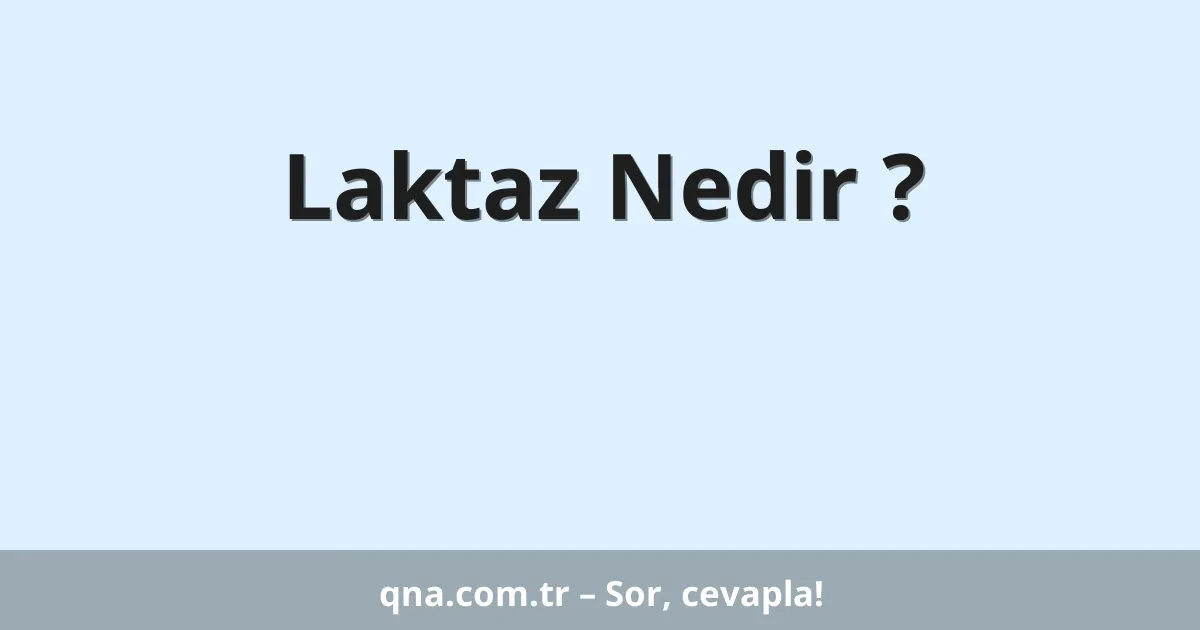 Laktaz Nedir ?