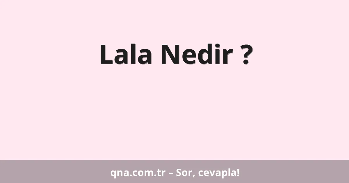 Lala Nedir ?