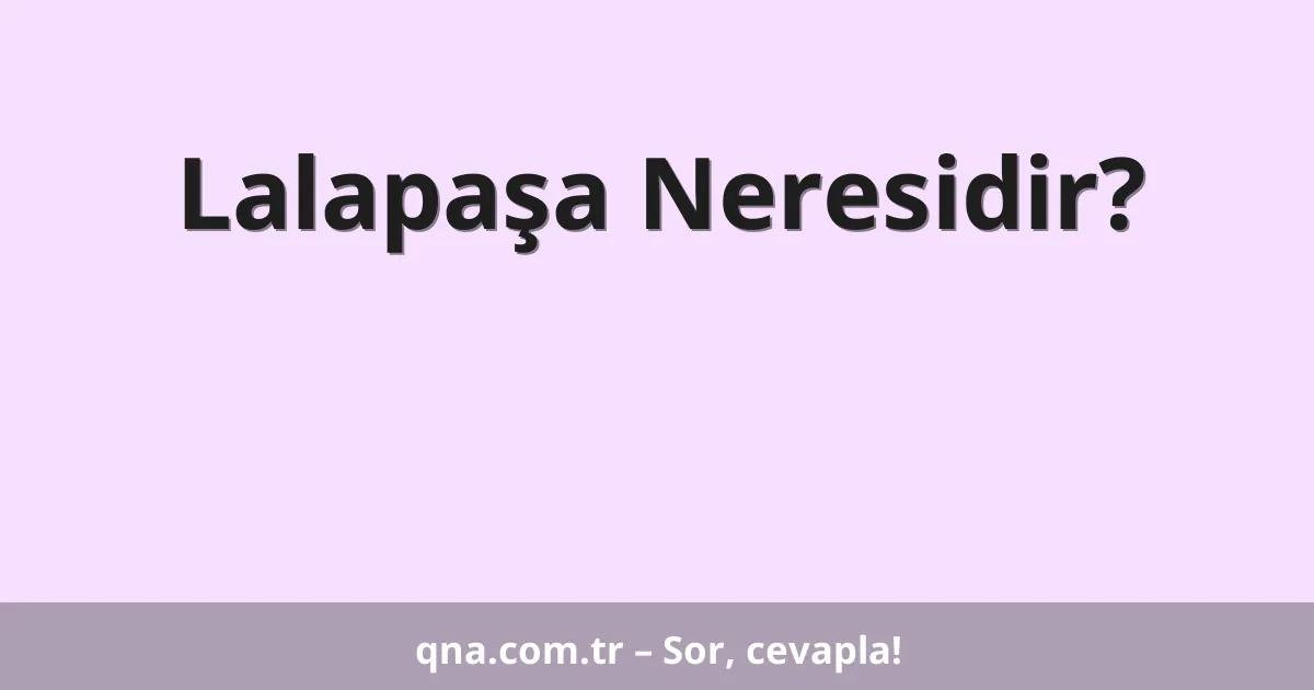 Lalapaşa Neresidir?