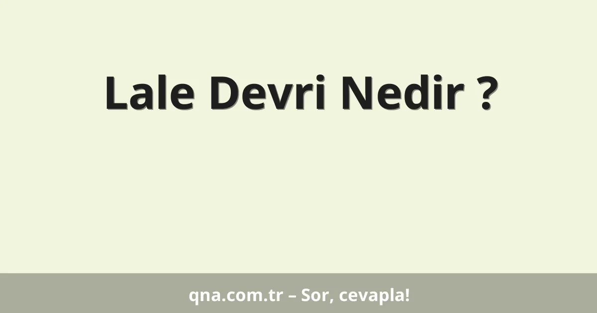 Lale Devri Nedir ?